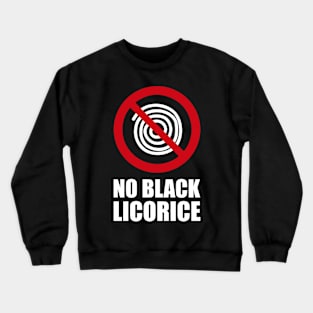 NO Black Licorice - Anti series - Nasty smelly foods - 14A Crewneck Sweatshirt